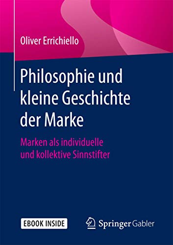 Philosophie und kleine Geschichte der Marke: Marken als individuelle und kollektive Sinnstifter