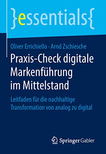 Praxis-Check digitale Markenführung im Mittelstand: Leitfaden für die nachhaltige Transformation von analog zu digital (essentials) von Springer