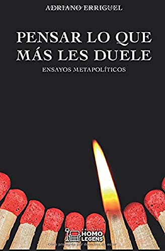Pensar lo que más les duele: Ensayos metapolíticos von Homo Legens