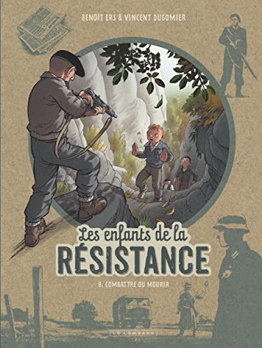 Les Enfants de la Résistance - Tome 8 - Combattre ou mourir von LOMBARD