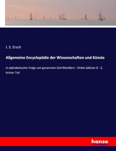 Allgemeine Encyclopädie der Wissenschaften und Künste: in alphabetischer Folge von genannten Schriftstellern - Dritte Sektion O - Z, Achter Teil von hansebooks