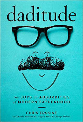 Daditude: The Joys & Absurdities of Modern Fatherhood von Prospect Park Books