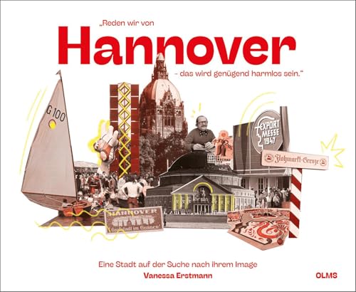 „Reden wir von Hannover – das wird genügend harmlos sein.“: Eine Stadt auf der Suche nach ihrem Image „Reden wir von Hannover – das wird genügend harmlos sein.“: Eine Stadt auf der Suche nach ihrem Image von Olms Presse
