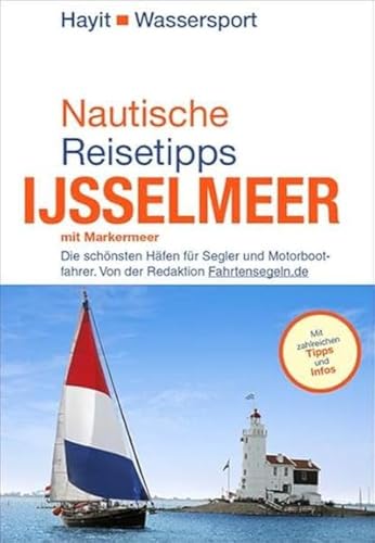 Nautische Reisetipps Ijsselmeer mit Markermeer: Die schönsten Häfen für Segler und Motorbootfahrer. Von der Redaktion Fahrtensegeln.de