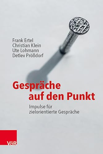 Gespräche auf den Punkt: Impulse für zielorientierte Gespräche