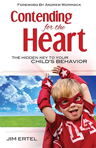 Contending for the Heart: The Hidden Key to Your Child's Behavior von Harrison House