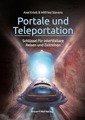 Portale und Teleportation: Schlüssel für Interstellare Reisen und Zeitreisen von Ancient Mail