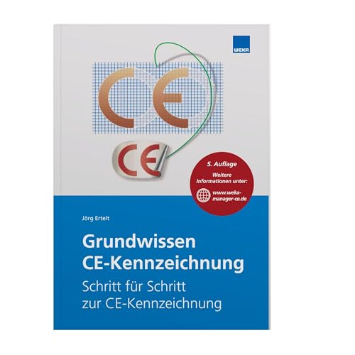 Grundwissen CE-Kennzeichnung: Das kleine 1x1 der CE-Kennzeichnung von WEKA MEDIA GmbH & Co. KG