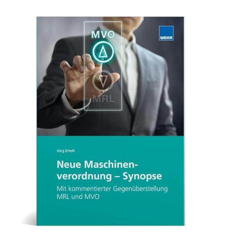 Neue Maschinenverordnung - Synopse: Mit kommentierter Gegenüberstellung MRL und MVO von WEKA MEDIA GmbH & Co. KG