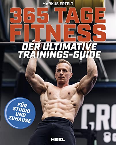 365 Tage Fitness - Für Studio und Zuhause: Der ultimative Trainingsguide von Markus Ertelt von Heel Verlag GmbH