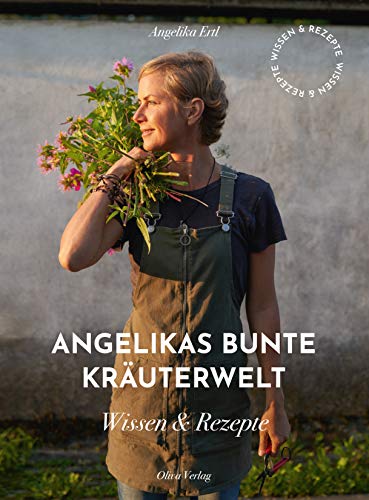 Angelikas bunte Kräuterwelt: Wissen und Rezepte