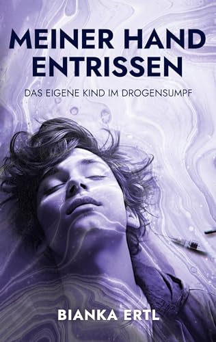 Meiner Hand entrissen: Das eigene Kind im Drogensumpf von Book on Demand