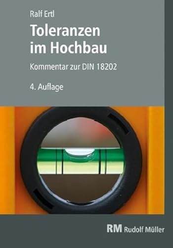 Toleranzen im Hochbau: Kommentar zur DIN 18202 Zulässige Maßabweichungen im Roh- und Ausbau von Mller Rudolf