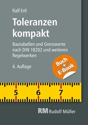 Toleranzen kompakt-mit E-Book: Bautabellen und Grenzwerte nach DIN 18202 und weiteren Regelwerken von Müller Rudolf