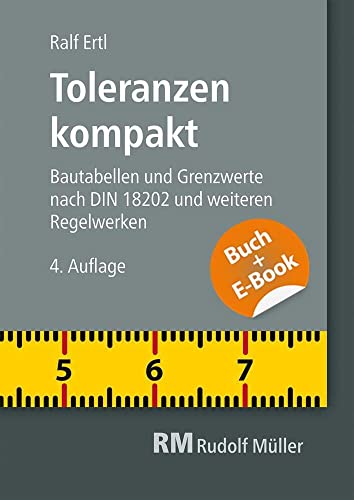 Toleranzen kompakt-mit E-Book: Bautabellen und Grenzwerte nach DIN 18202 und weiteren Regelwerken Toleranzen kompakt-mit E-Book: Bautabellen und Grenzwerte nach DIN 18202 und weiteren Regelwerken