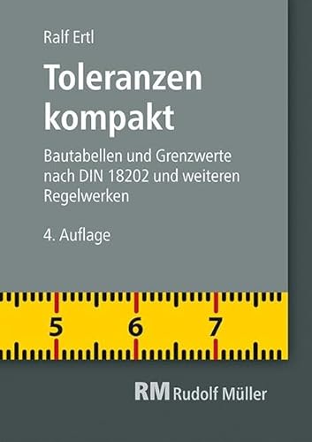 Toleranzen kompakt: Bautabellen und Grenzwerte nach DIN 18202 und weiteren Regelwerken von Müller Rudolf