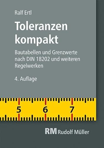 Toleranzen kompakt: Bautabellen und Grenzwerte nach DIN 18202 und weiteren Regelwerken