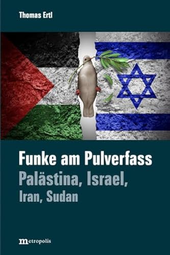 Funke am Pulverfass: Palästina, Israel, Iran, Sudan von Metropolis