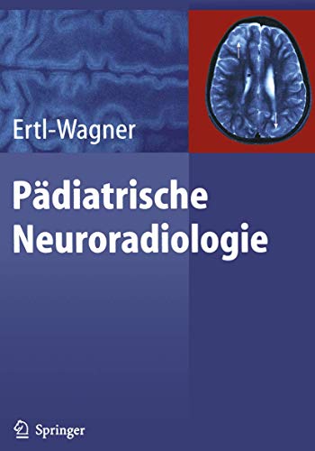 Pädiatrische Neuroradiologie Pädiatrische Neuroradiologie