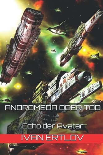 Andromeda oder Tod: Echo der Avatar (Avatar Reihe, Band 6) Andromeda oder Tod: Echo der Avatar (Avatar Reihe, Band 6) von Independently published