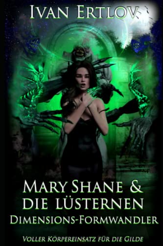 Mary Shane & die lüsternen Dimensions-Formwandler: Voller Körpereinsatz für die Gilde! (Ein Reverse Harem Interspecies Dungeon Core Space Opera LitRPG mit MMO Basenbau, Band 1) Mary Shane & die lüsternen Dimensions-Formwandler: Voller Körpereinsatz für die Gilde! (Ein Reverse Harem Interspecies Dungeon Core Space Opera LitRPG mit MMO Basenbau, Band 1)