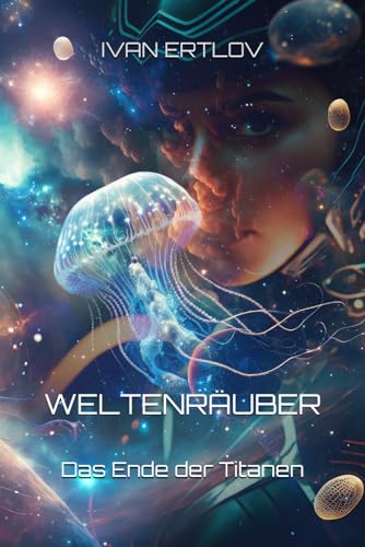 Weltenräuber: Das Ende der Titanen (Space Marshal Trish Asare: Science-Fiction Thriller, Band 2) von Independently published