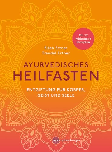 Ayurvedisches Heilfasten: Entgiftung für Körper, Geist und Seele - Mit 22 wirksamen Rezepten Ayurvedisches Heilfasten: Entgiftung für Körper, Geist und Seele - Mit 22 wirksamen Rezepten