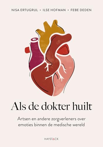 Als de dokter huilt: artsen en andere zorgverleners over emoties binnen de medische wereld von Haystack, Uitgeverij