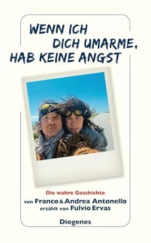 Wenn ich dich umarme, hab keine Angst: Die wahre Geschichte von Franco und Andrea Antonello erzählt von Fulvio Ervas: Eine wahre Geschichte