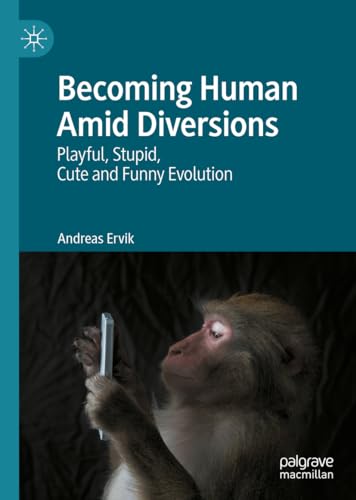 Becoming Human Amid Diversions: Playful, Stupid, Cute and Funny Evolution. von Palgrave Macmillan