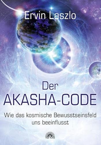Der Akasha-Code: Wie das kosmische Bewusstseinsfeld uns beeinflusst Der Akasha-Code: Wie das kosmische Bewusstseinsfeld uns beeinflusst von Via Nova, Verlag