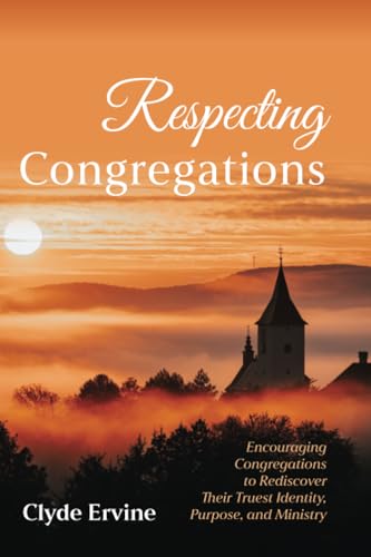 Respecting Congregations: Encouraging Congregations to Rediscover Their Truest Identity, Purpose, and Ministry von Wipf and Stock