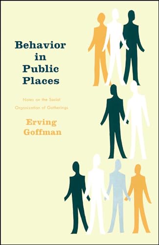 Behavior in Public Places: Notes on the Social Organization of Gatherings von Free Press