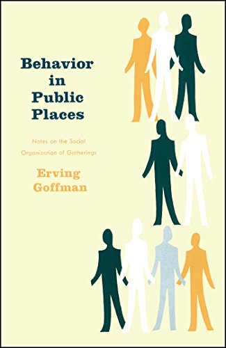 Behavior in Public Places: Notes on the Social Organization of Gatherings