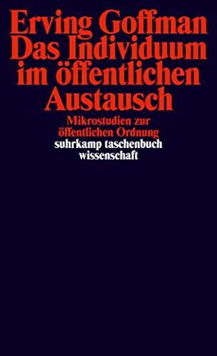 Das Individuum im öffentlichen Austausch: Mikrostudien zur öffentlichen Ordnung (suhrkamp taschenbuch wissenschaft) von Suhrkamp Verlag AG