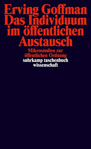 Das Individuum im öffentlichen Austausch: Mikrostudien zur öffentlichen Ordnung (suhrkamp taschenbuch wissenschaft)