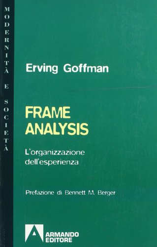 Frame analysis. L'organizzazione dell'esperienza (Modernità e società) von Armando Editore