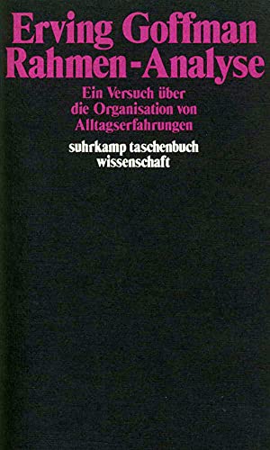 Rahmen-Analyse: Ein Versuch über die Organisation von Alltagserfahrungen (suhrkamp taschenbuch wissenschaft) von Suhrkamp Verlag AG