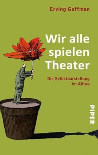 Wir alle spielen Theater: Die Selbstdarstellung im Alltag | Vorwort von Lord Ralf Dahrendorf von Piper Verlag GmbH