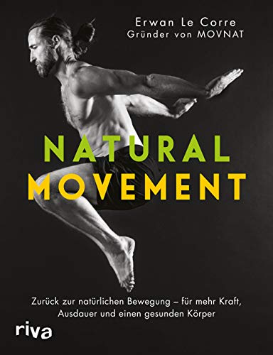 Natural Movement: Zurück zur natürlichen Bewegung - für mehr Kraft, Ausdauer und einen gesunden Körper von RIVA
