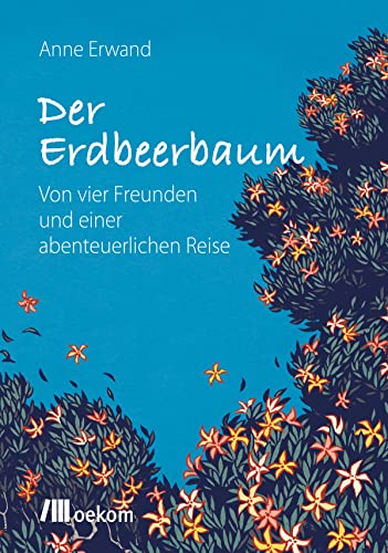 Der Erdbeerbaum: Von vier Freunden und einer abenteuerlichen Reise