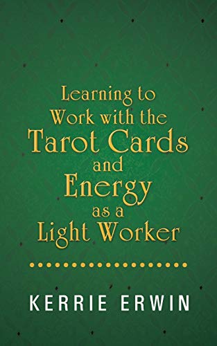 Learning to Work with the Tarot Cards and Energy as a Light Worker von Balboa Press