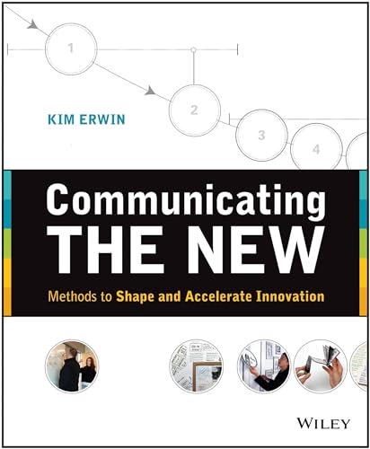 Communicating The New: Methods to Shape and Accelerate Innovation von Wiley