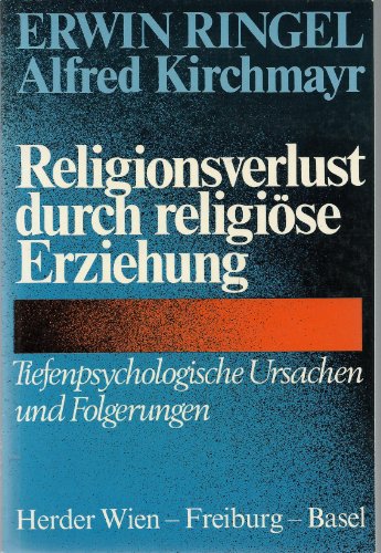 Religionsverlust durch religiöse Erziehung. Tiefenpsychologische Ursachen und Folgerungen von Wien ; Freiburg ; Basel : Herder,