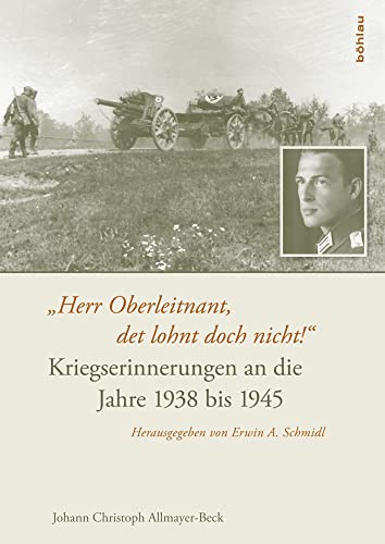 "Herr Oberleitnant, det lohnt doch nicht!": Kriegserinnerungen an die Jahre 1938 bis 1945 von Boehlau Verlag