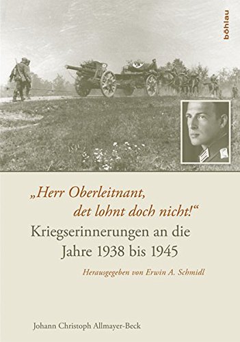 "Herr Oberleitnant, det lohnt doch nicht!": Kriegserinnerungen an die Jahre 1938 bis 1945