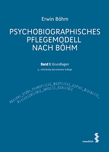Psychobiographisches Pflegemodell nach Böhm - Band I: Grundlagen