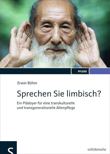 Sprechen Sie limbisch?: Ein Plädoyer für eine transkulturelle und transgenerationelle Altenpflege von Schlütersche
