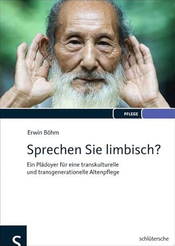 Sprechen Sie limbisch?: Ein Plädoyer für eine transkulturelle und transgenerationelle Altenpflege