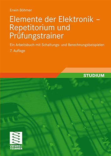 Elemente der Elektronik - Repetitorium und Prüfungstrainer: Ein Arbeitsbuch mit Schaltungs- und Berechnungsbeispielen (German Edition) von Vieweg+Teubner Verlag